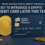 Trump-backed World Liberty Financial set to introduce a crypto debit card later this year